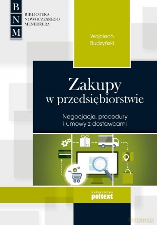 Zakupy w przedsiębiorstwie. Negocjacje, procedury i umowy z dostawcami - Wojciech Budzyński [KSIĄŻKA]