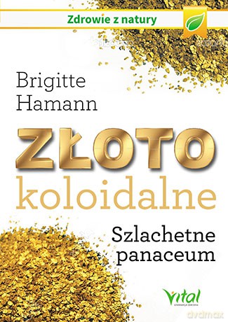 Złoto koloidalne. Szlachetne panaceum - Brigitte Hamann [KSIĄŻKA]
