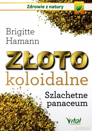 Złoto koloidalne. Szlachetne panaceum - Brigitte Hamann [KSIĄŻKA]