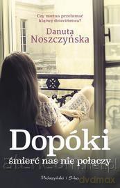 Dopóki śmierć nas nie połączy - Danuta Noszczyńska [KSIĄŻKA]