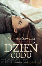 Dzień cudu - Wioletta Sawicka [KSIĄŻKA]