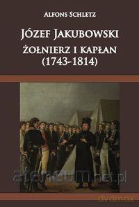Józef Jakubowski żołnierz i kapłan - Alfons Schletz [KSIĄŻKA]