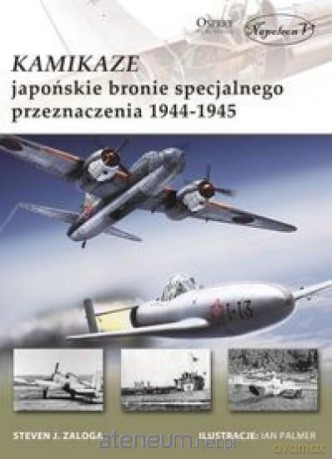 Kamikaze. Japońskie bronie specjalnego... - Steven J. Zaloga [KSIĄŻKA]