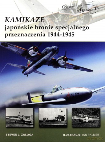 Kamikaze. Japońskie bronie specjalnego... - Steven J. Zaloga [KSIĄŻKA]