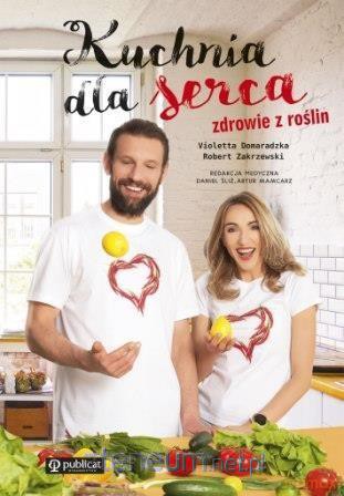Kuchnia dla serca. Zdrowie z roślin - Violetta Domaradzka, Robert Zakrzewski [KSIĄŻKA]