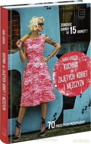 Kuchnia dla zajętych kobiet i mężczyzn - Daria Ładocha [KSIĄŻKA]