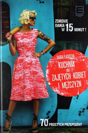 Kuchnia dla zajętych kobiet i mężczyzn - Daria Ładocha [KSIĄŻKA]
