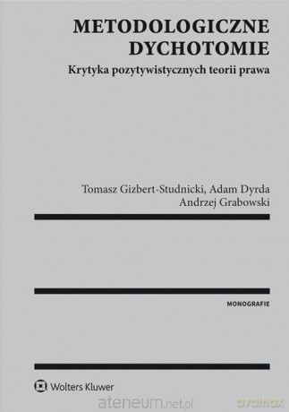 Metodologiczne dychotomie. Krytyka - Tomasz Gizbert-Studnicki, Adam Dyrda, Andrzej Grabowski [KSIĄŻKA]