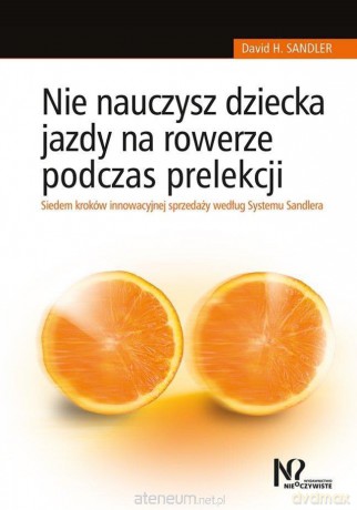 Nie nauczysz dziecka jazdy na rowerze podczas... - David H. Sandler [KSIĄŻKA]