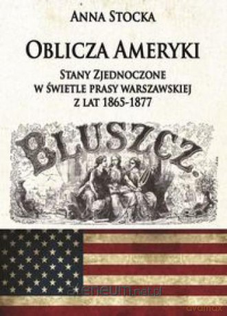 Oblicza Ameryki Stany Zjednoczone w świetle prasy - Anna Stocka [KSIĄŻKA]