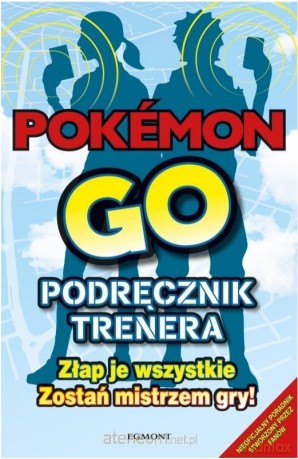 Pokemon Go. Podręcznik trenera [KSIĄŻKA]