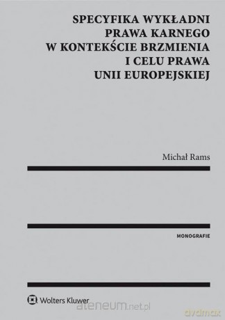 Specyfika wykładni prawa karnego w kontekście... - Michał Rams [KSIĄŻKA]