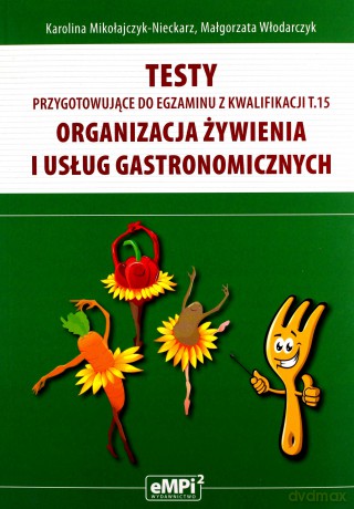 Testy kwalifikacja A.15. Organizacja żywienia - Karolina Mikołajczyk-Nieckarz, Małgorzata Włodarczyk [KSIĄŻKA]