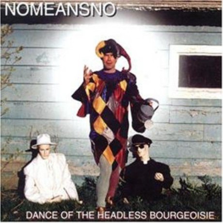 Nomeansno: Dance Of The Headless Bourgeoisie [CD]