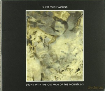 Nurse With Wound: Drunk With The Old Man Of The Mountains (digipack) [CD]
