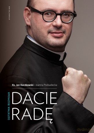 Dasz Radę. Ostatnia Rozmowa - Ks. Jan Kaczkowski (twarda) [KSIĄŻKA]