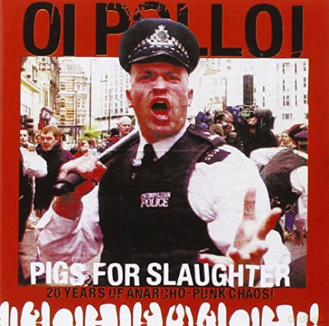 Oi Polloi: Pigs For Slaughter(Best Of)-20 Years Of Anarcho-Punk Chaos! [CD]