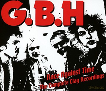 Gbh: Race Against Time The Complete Clay Recordings [3CD]