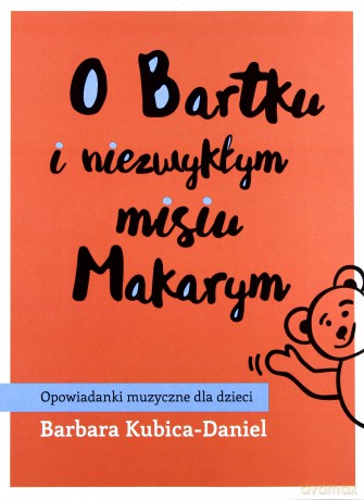 O Bartku i niezwykłym misiu Makarym 2: Opowiadanki muzyczne dla dzieci - Barbara Kubica-Daniel [AUDIOBOOK]