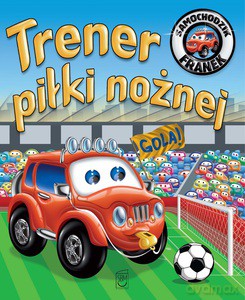 Samochodzik Franek. Trener piłki nożnej - Elżbieta Wójcik [KSIĄŻKA]