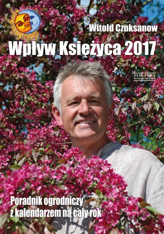Wpływ Księżyca 2017. Poradnik ogrodniczy z kalendarzem na cały rok - Witold Czuksanow [KSIĄŻKA]
