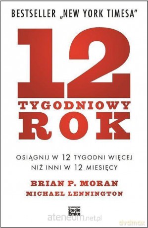 12 - tygodniowy rok - Brian P. Moran, Michael Lennington [KSIĄŻKA]