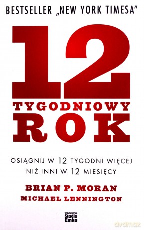 12 - tygodniowy rok - Brian P. Moran, Michael Lennington [KSIĄŻKA]