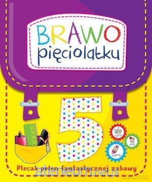 Brawo pięciolatku. Plecak pełen fantastycznej zabawek [KSIĄŻKA]