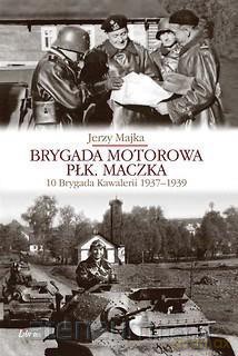 Brygada motorowerowa Płk Maczka - Jerzy Majka [KSIĄŻKA]