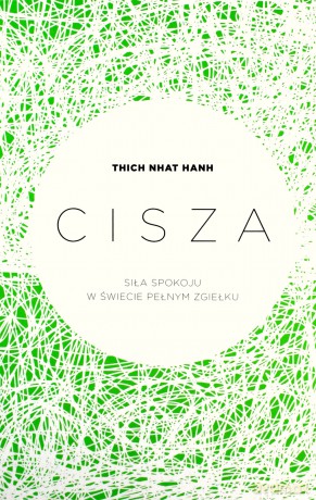 Cisza. Siła spokoju w świecie pełnym zgiełku - Thich Nhat Hanh [KSIĄŻKA]