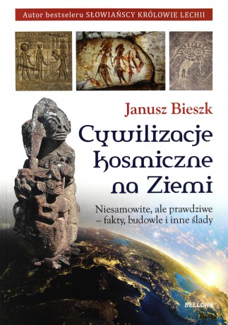 Cywilizacje kosmiczne na ziemi - Janusz Bieszk [KSIĄŻKA]