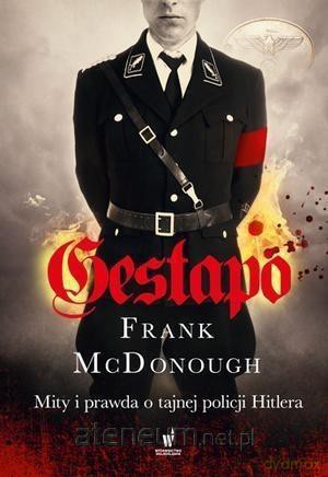 Gestapo. Mity i prawda o tajnej policji Hitlera - Frank McDonough [KSIĄŻKA]