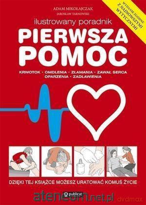 Ilustrowany poradnik. Pierwsza pomoc - Adam Mikołajczak [KSIĄŻKA]