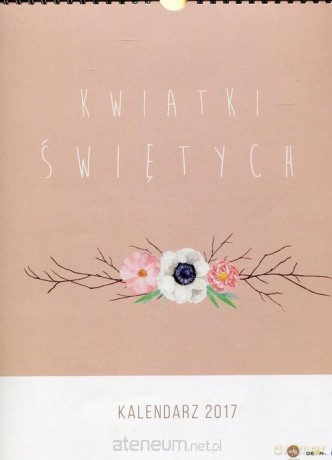 Kalendarz 2017 Kwiatki Świętych [KALENDARZ]