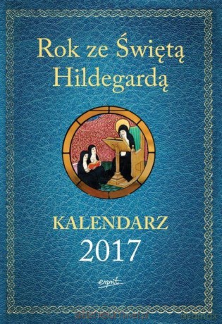 Kalendarz 2017 Rok ze Świętą Hildegardą [KSIĄŻKA]