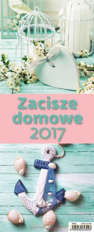 Kalendarz 2017 Zacisze Domowe [KALENDARZ]