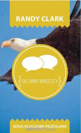 Kluczowe przesłanie. Słowa wiedzy - Randy Clark [KSIĄŻKA]