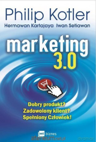 Marketing 3.0 - Philip Kotler, Hermawan Kartajaya, Iwan Setiawan [KSIĄŻKA]