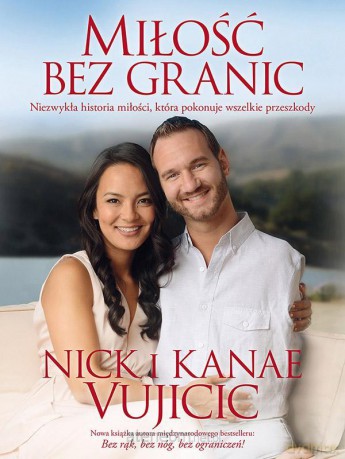 Miłość bez granic - Nick Vujicic, Kanae Vujicic [KSIĄŻKA]