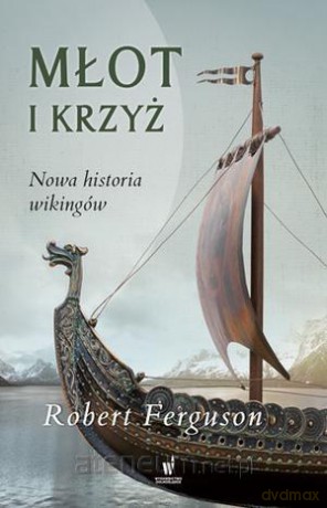 Młot i krzyż. Nowa historia wikingów - Robert Ferguson [KSIĄŻKA]