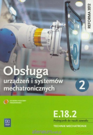 Obsługa urządzeń i systemów mechanicznych cz. 2 Kwalifikacja E.18.2 [KSIĄŻKA]