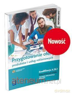 Przygotowanie oferty produktów i usług reklamowych Kwalifikacja A.26.1 [KSIĄŻKA]