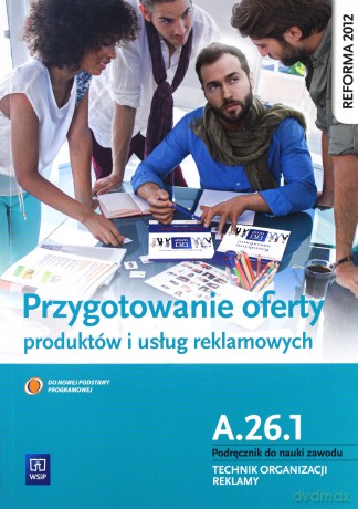Przygotowanie oferty produktów i usług reklamowych Kwalifikacja A.26.1 [KSIĄŻKA]