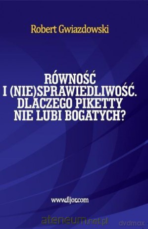 Równość i (nie)sprawiedliwość. Dlaczego Piketty - Robert Gwiazdowski [KSIĄŻKA]