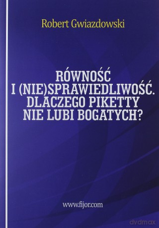 Równość i (nie)sprawiedliwość. Dlaczego Piketty - Robert Gwiazdowski [KSIĄŻKA]
