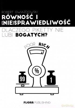 Równość i (nie)sprawiedliwość. Dlaczego Piketty - Robert Gwiazdowski [KSIĄŻKA]