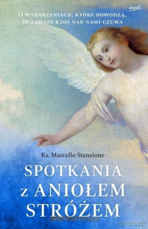 Spotkania z Aniołem Stróżem - ks. Marcello Stanzione [KSIĄŻKA]