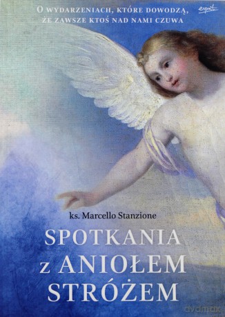 Spotkania z Aniołem Stróżem - ks. Marcello Stanzione [KSIĄŻKA]