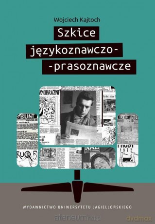 Szkice językoznawczo-prasoznawcze - Wojciech Kajtoch [KSIĄŻKA]