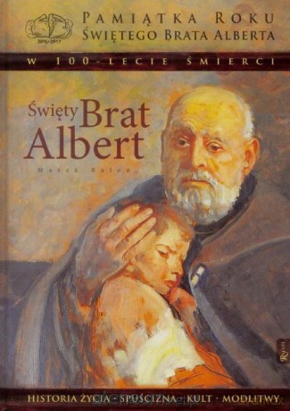Święty Brat Albert - 100 lecie śmierci - Marek Balon [KSIĄŻKA]